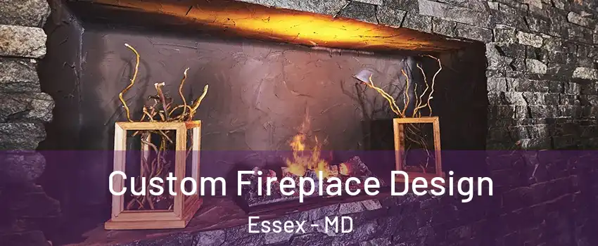  Custom Fireplace Design Essex - MD
