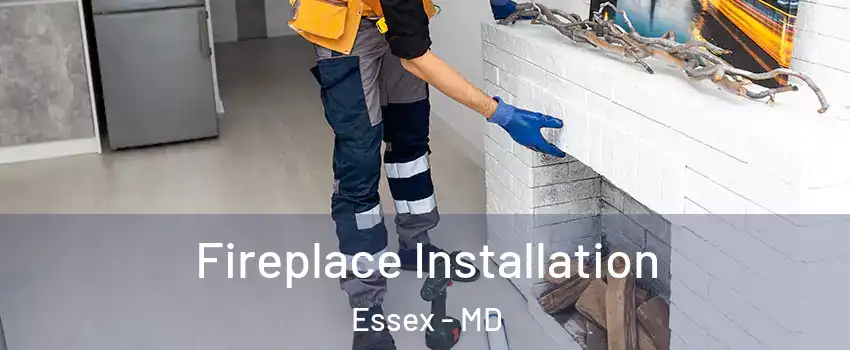  Fireplace Installation Essex - MD