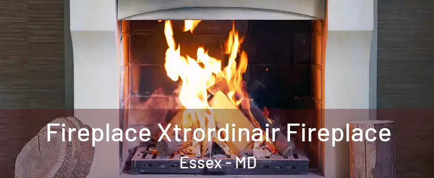  Fireplace Xtrordinair Fireplace Essex - MD