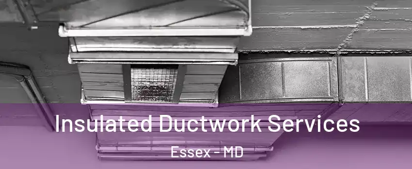  Insulated Ductwork Services Essex - MD