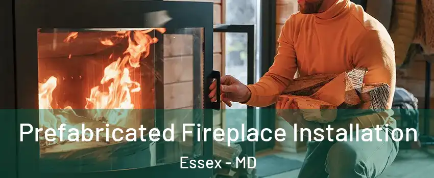  Prefabricated Fireplace Installation Essex - MD
