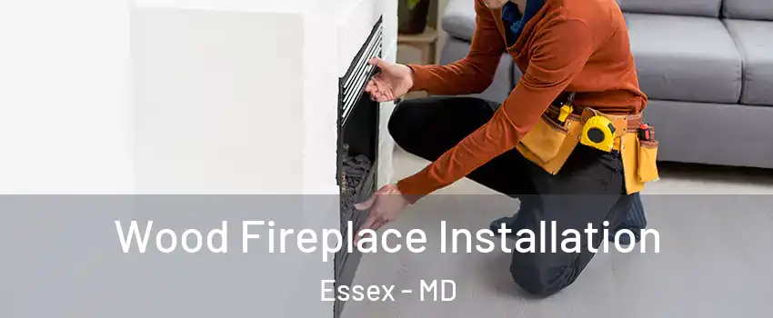  Wood Fireplace Installation Essex - MD