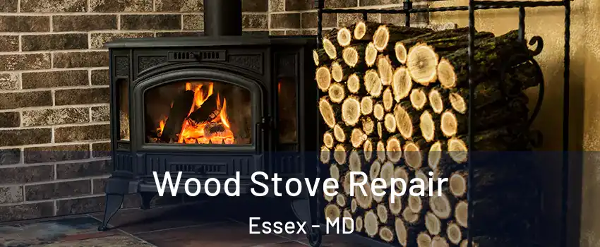  Wood Stove Repair Essex - MD